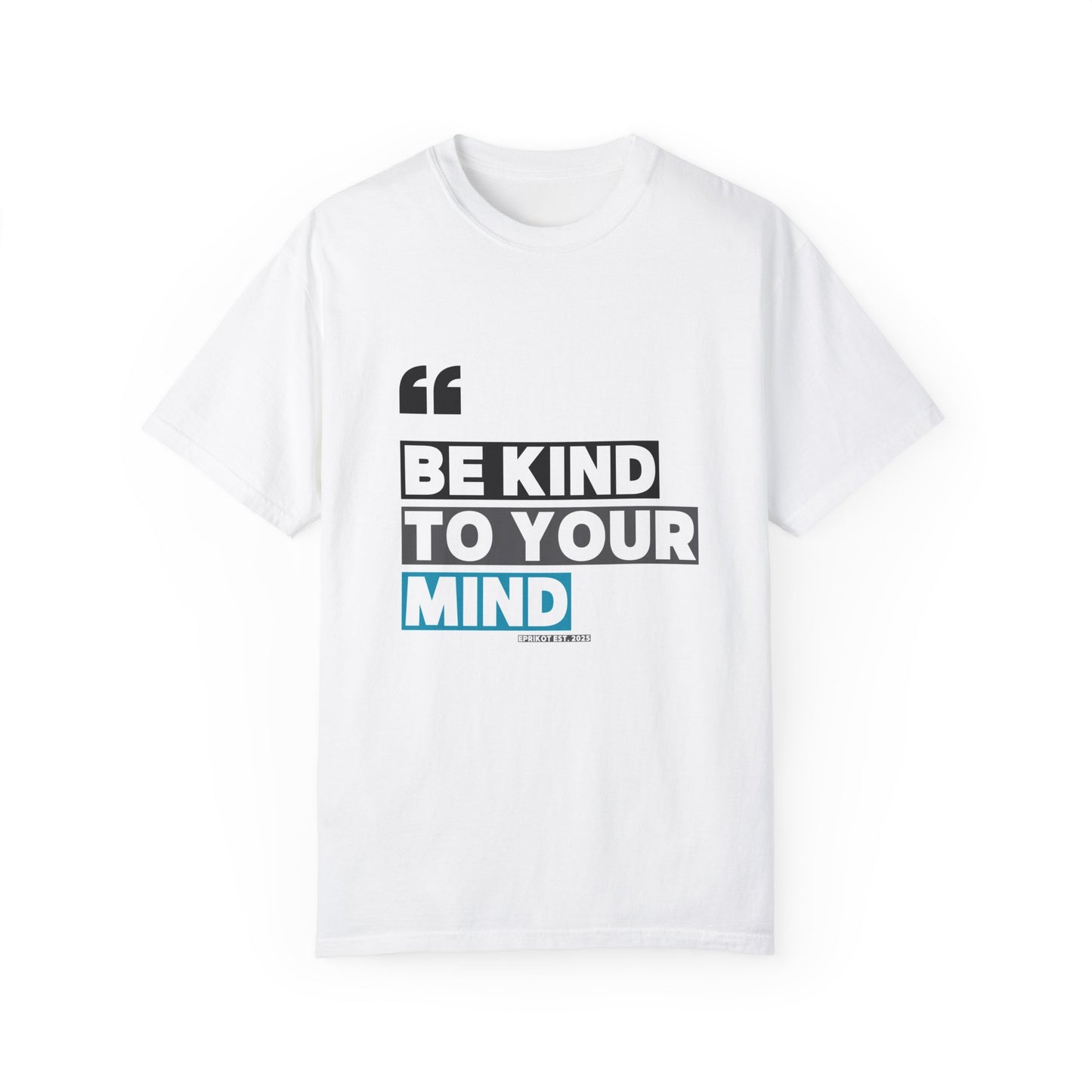 T Shirt - Be Kind to Your Mind