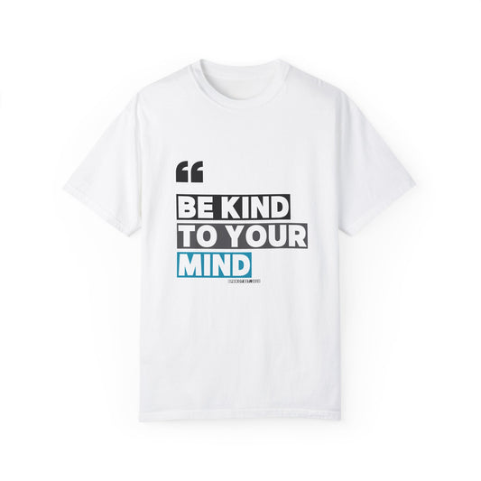 T Shirt - Be Kind to Your Mind