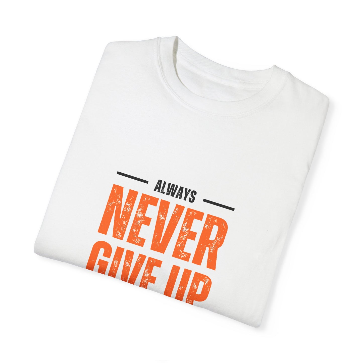T Shirt - Never Give Up